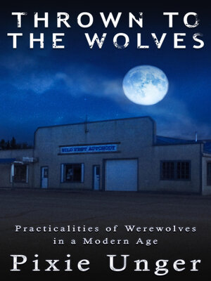 cover image of Thrown to the Wolves: Practicalities of Werewolves in a Modern Age, Book 1